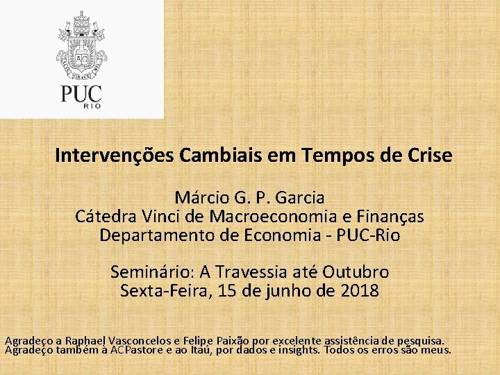 Intervenções Cambiais em Tempos de Crise Márcio G. P. Garcia Cátedra Vinci de Macroeconomia