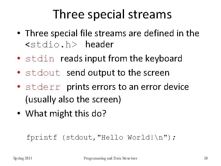 Three special streams • Three special file streams are defined in the <stdio. h>