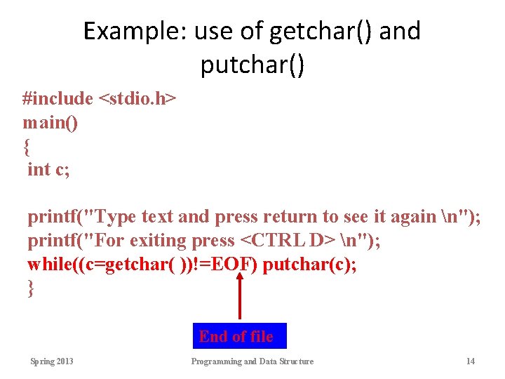 Example: use of getchar() and putchar() #include <stdio. h> main() { int c; printf("Type