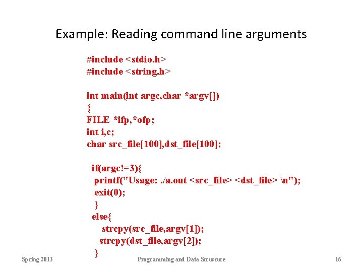 Example: Reading command line arguments #include <stdio. h> #include <string. h> int main(int argc,