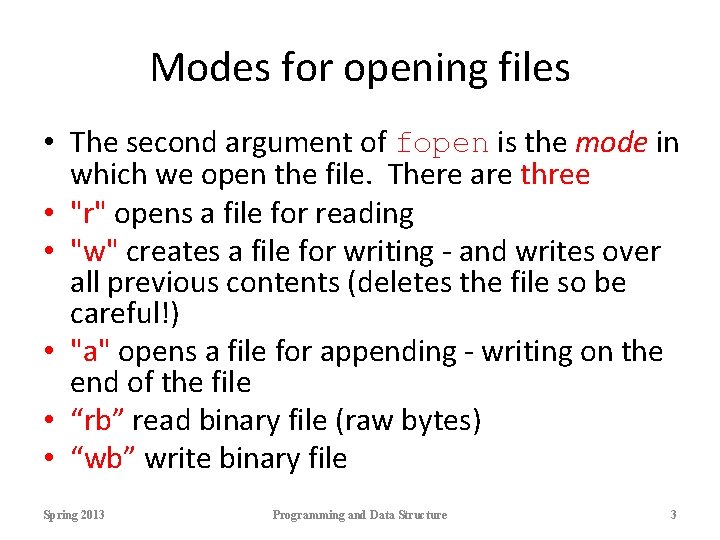 Modes for opening files • The second argument of fopen is the mode in