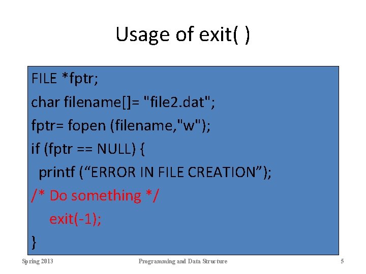 Usage of exit( ) FILE *fptr; char filename[]= "file 2. dat"; fptr= fopen (filename,