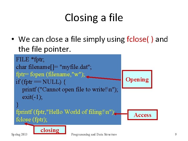 Closing a file • We can close a file simply using fclose( ) and