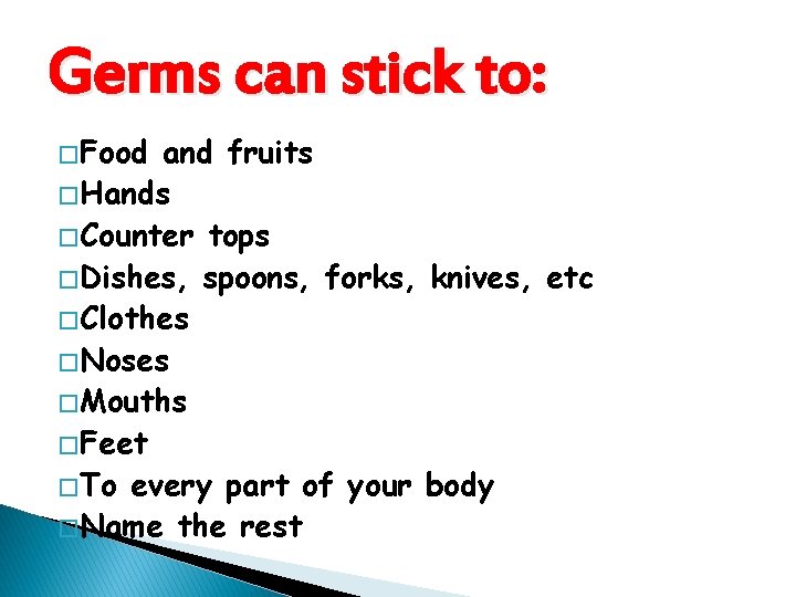 Germs can stick to: � Food and fruits � Hands � Counter tops �