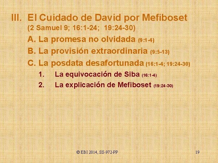 III. El Cuidado de David por Mefiboset (2 Samuel 9; 16: 1 -24; 19: