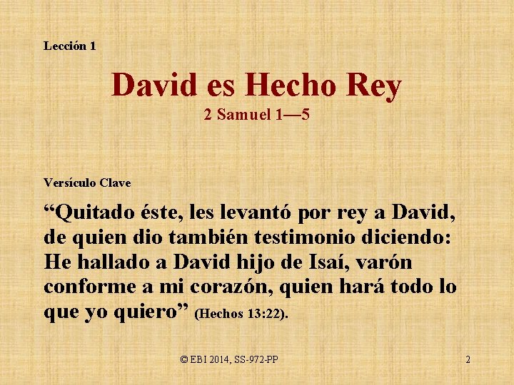 Lección 1 David es Hecho Rey 2 Samuel 1— 5 Versículo Clave “Quitado éste,