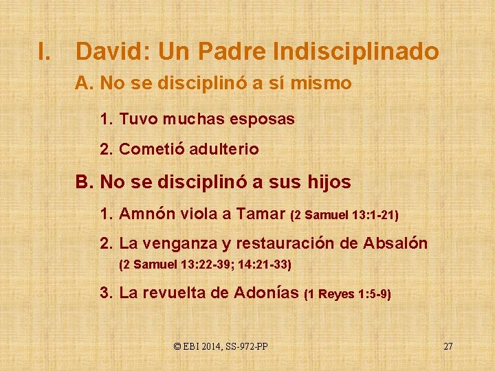 I. David: Un Padre Indisciplinado A. No se disciplinó a sí mismo 1. Tuvo
