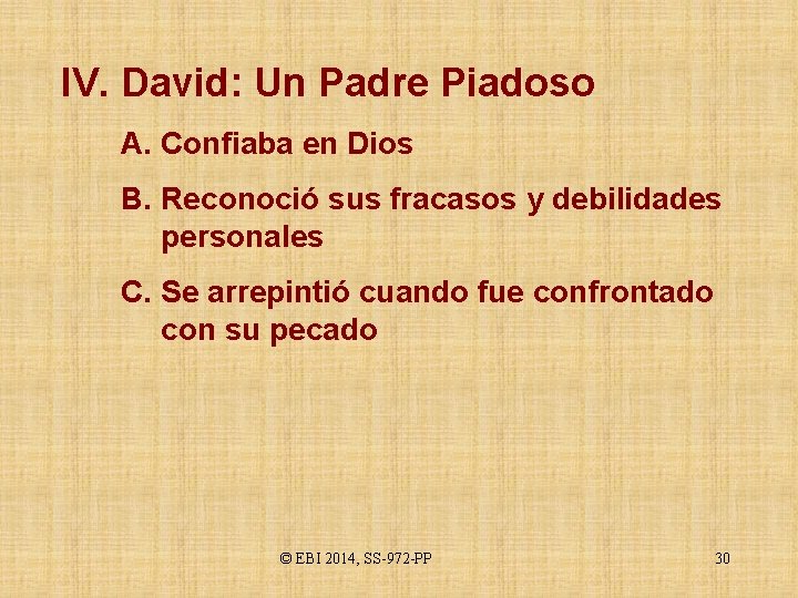 IV. David: Un Padre Piadoso A. Confiaba en Dios B. Reconoció sus fracasos y
