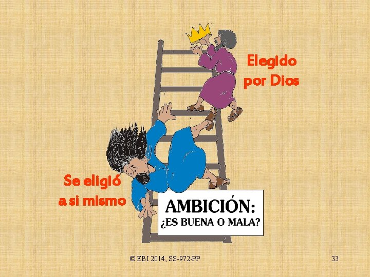 Elegido por Dios Se eligió a si mismo © EBI 2014, SS-972 -PP 33