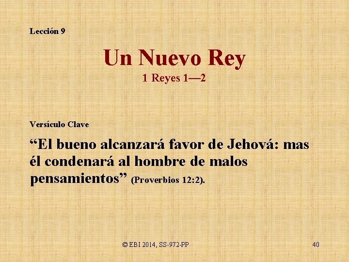 Lección 9 Un Nuevo Rey 1 Reyes 1— 2 Versículo Clave “El bueno alcanzará