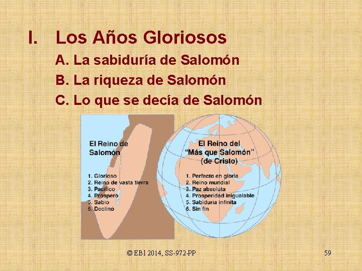 I. Los Años Gloriosos A. La sabiduría de Salomón B. La riqueza de Salomón
