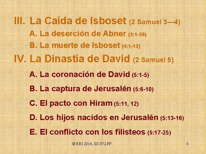 III. La Caída de Isboset (2 Samuel 3— 4) A. La deserción de Abner