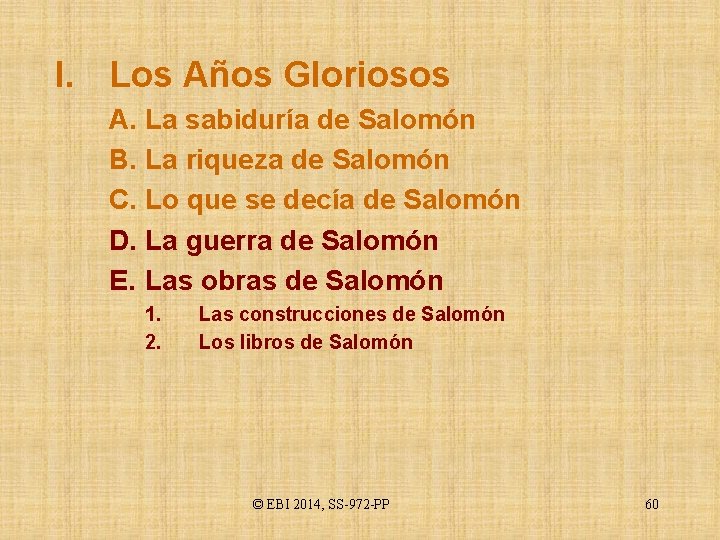 I. Los Años Gloriosos A. La sabiduría de Salomón B. La riqueza de Salomón