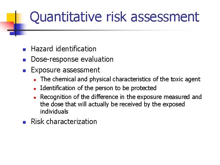 Quantitative risk assessment n n n Hazard identification Dose-response evaluation Exposure assessment n n