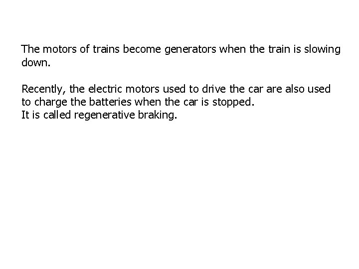 The motors of trains become generators when the train is slowing down. Recently, the