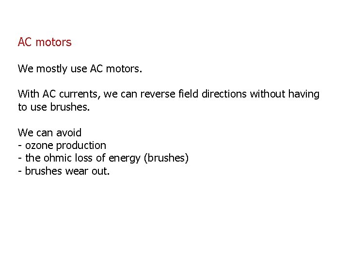 AC motors We mostly use AC motors. With AC currents, we can reverse field