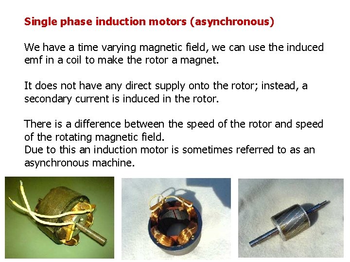 Single phase induction motors (asynchronous) We have a time varying magnetic field, we can