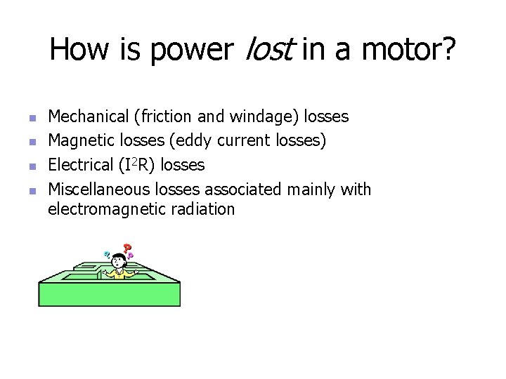 How is power lost in a motor? n n Mechanical (friction and windage) losses