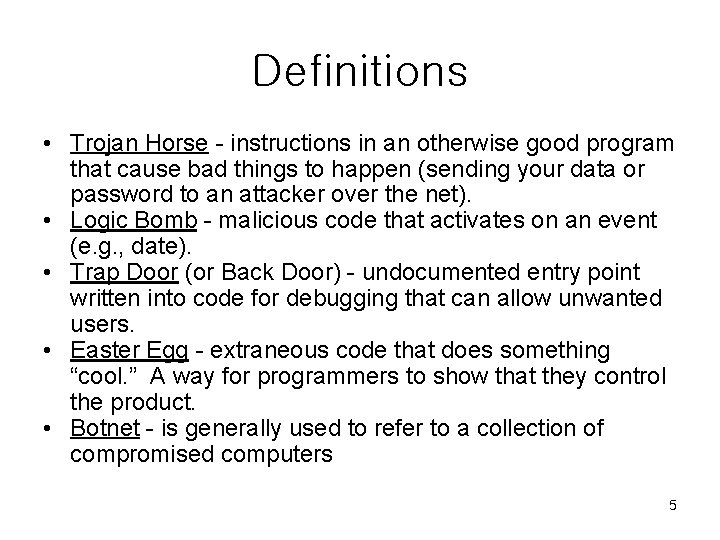 Definitions • Trojan Horse - instructions in an otherwise good program that cause bad Definitions • Trojan Horse - instructions in an otherwise good program that cause bad