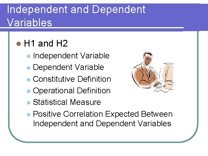 Independent and Dependent Variables l H 1 and H 2 Independent Variable l Dependent