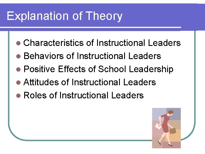 Explanation of Theory l Characteristics of Instructional Leaders l Behaviors of Instructional Leaders l