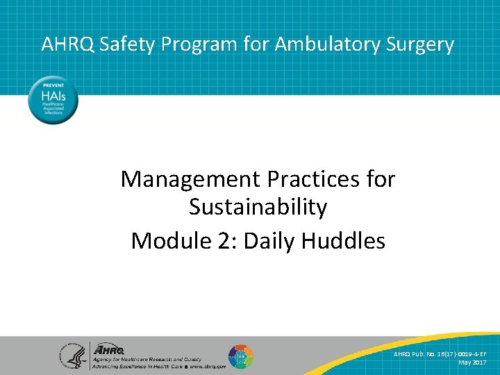 AHRQ Safety Program for Ambulatory Surgery Management Practices for Sustainability Module 2: Daily Huddles