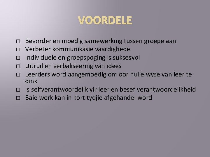 VOORDELE � � � � Bevorder en moedig samewerking tussen groepe aan Verbeter kommunikasie