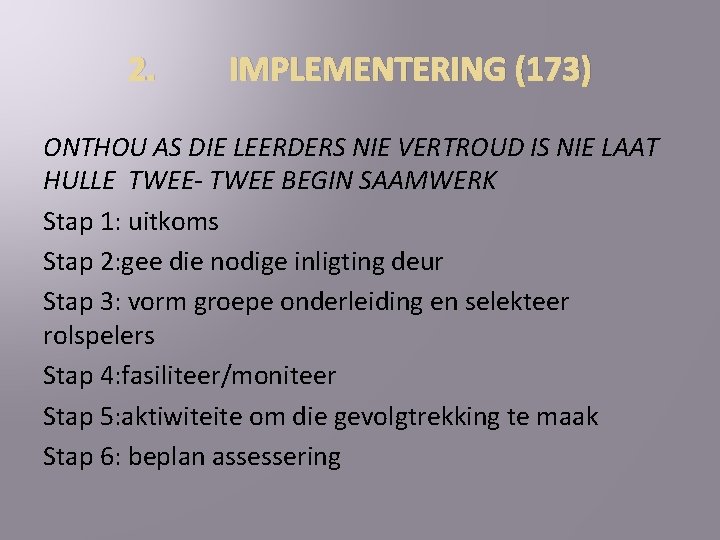 2. IMPLEMENTERING (173) ONTHOU AS DIE LEERDERS NIE VERTROUD IS NIE LAAT HULLE TWEE-