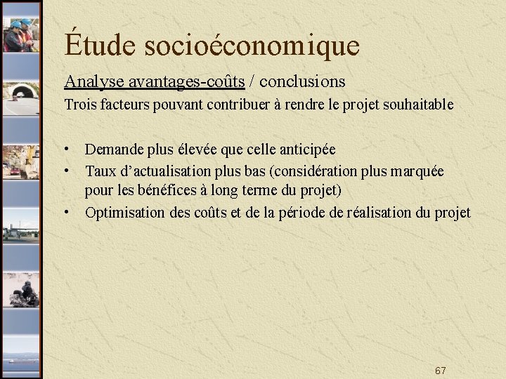 Étude socioéconomique Analyse avantages-coûts / conclusions Trois facteurs pouvant contribuer à rendre le projet