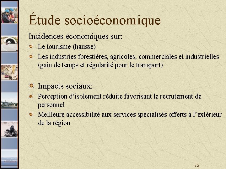 Étude socioéconomique Incidences économiques sur: Le tourisme (hausse) Les industries forestières, agricoles, commerciales et