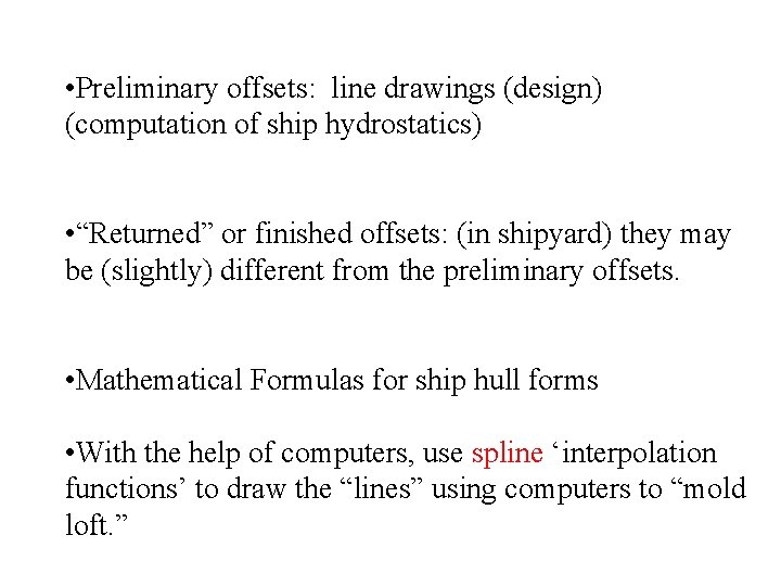  • Preliminary offsets: line drawings (design) (computation of ship hydrostatics) • “Returned” or