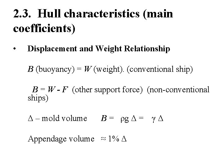 2. 3. Hull characteristics (main coefficients) • Displacement and Weight Relationship B (buoyancy) =