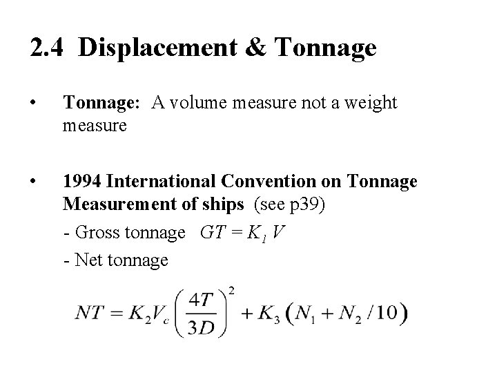 2. 4 Displacement & Tonnage • Tonnage: A volume measure not a weight measure