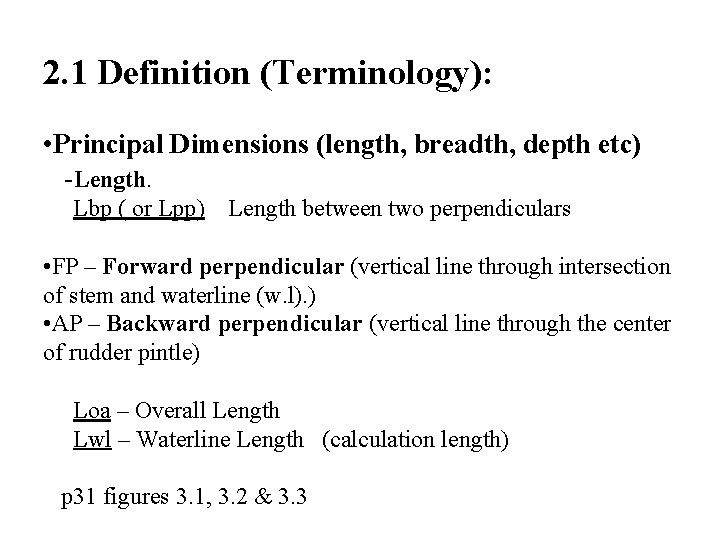 2. 1 Definition (Terminology): • Principal Dimensions (length, breadth, depth etc) -Length. Lbp (