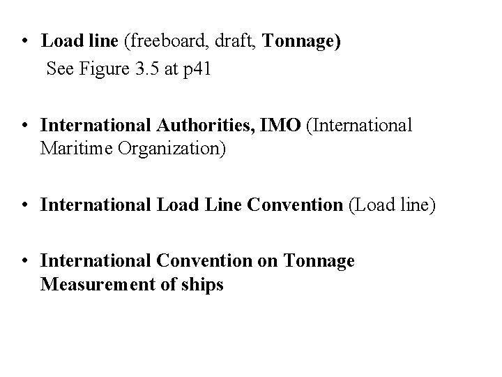  • Load line (freeboard, draft, Tonnage) See Figure 3. 5 at p 41