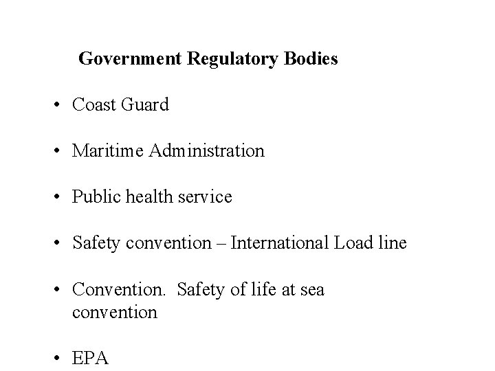 Government Regulatory Bodies • Coast Guard • Maritime Administration • Public health service •