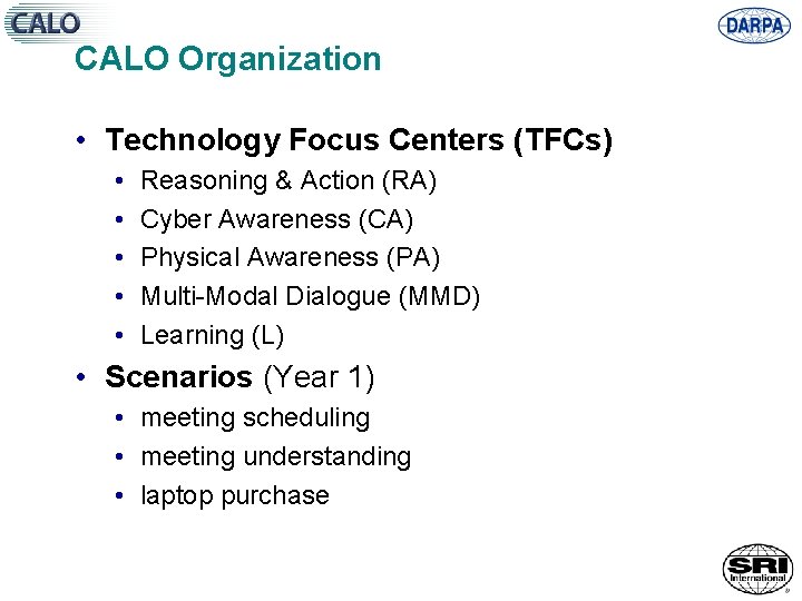 CALO Organization • Technology Focus Centers (TFCs) • • • Reasoning & Action (RA)