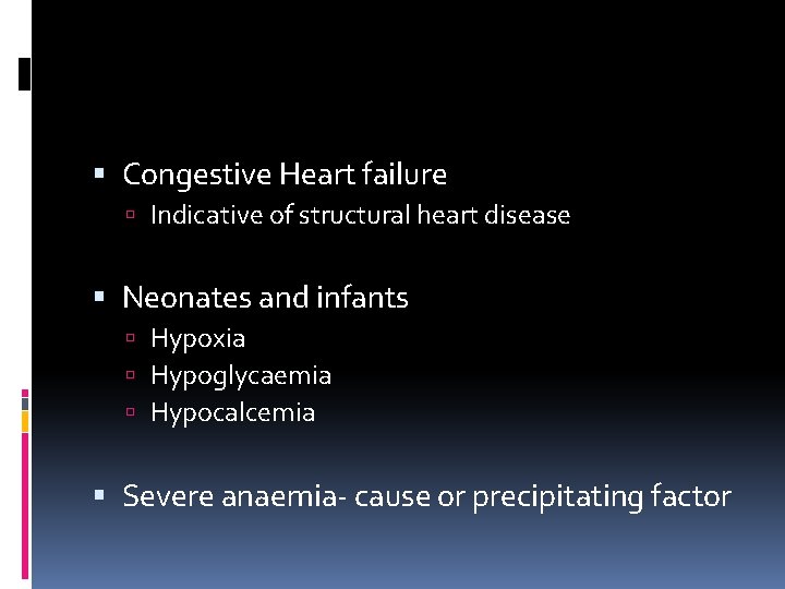  Congestive Heart failure Indicative of structural heart disease Neonates and infants Hypoxia Hypoglycaemia
