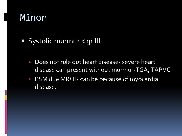 Minor Systolic murmur < gr III Does not rule out heart disease- severe heart