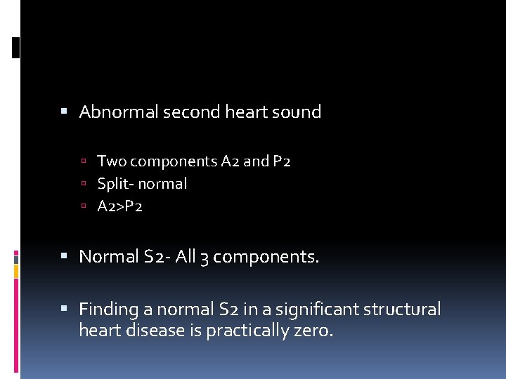  Abnormal second heart sound Two components A 2 and P 2 Split- normal