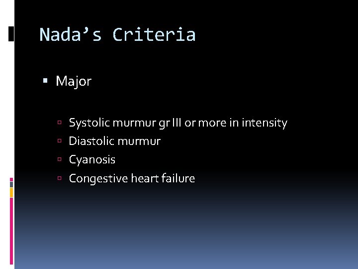 Nada’s Criteria Major Systolic murmur gr III or more in intensity Diastolic murmur Cyanosis