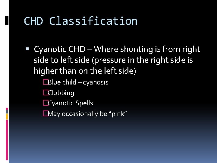 CHD Classification Cyanotic CHD – Where shunting is from right side to left side