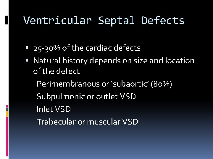 Ventricular Septal Defects 25 -30% of the cardiac defects Natural history depends on size