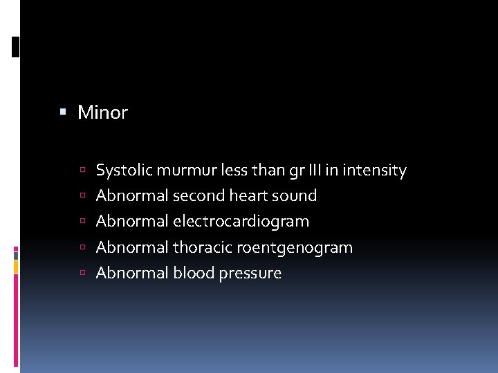  Minor Systolic murmur less than gr III in intensity Abnormal second heart sound
