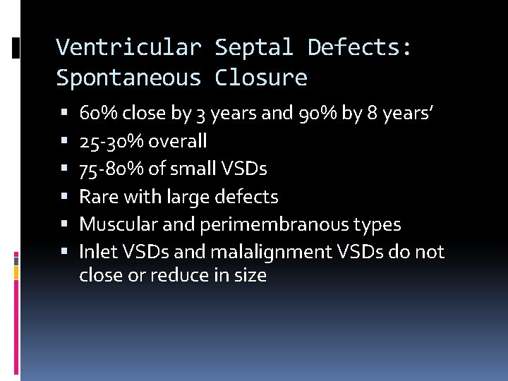 Ventricular Septal Defects: Spontaneous Closure 60% close by 3 years and 90% by 8