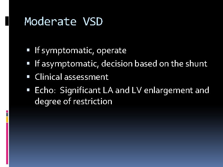 Moderate VSD If symptomatic, operate If asymptomatic, decision based on the shunt Clinical assessment