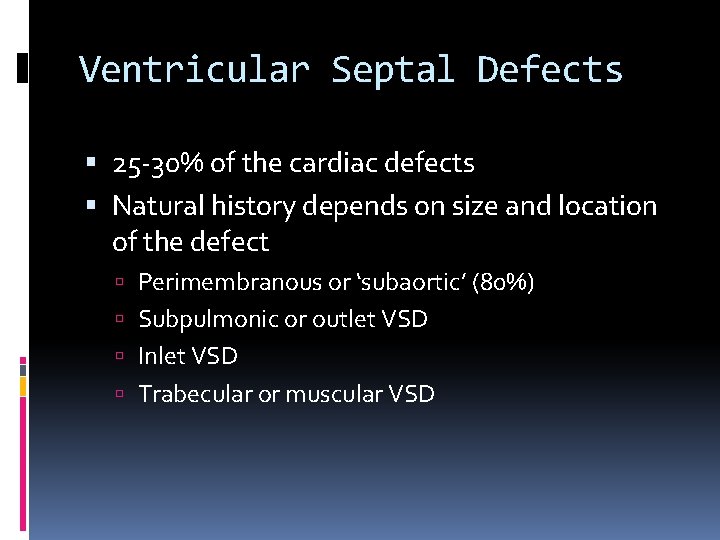 Ventricular Septal Defects 25 -30% of the cardiac defects Natural history depends on size