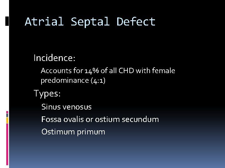 Atrial Septal Defect Incidence: Accounts for 14% of all CHD with female predominance (4: