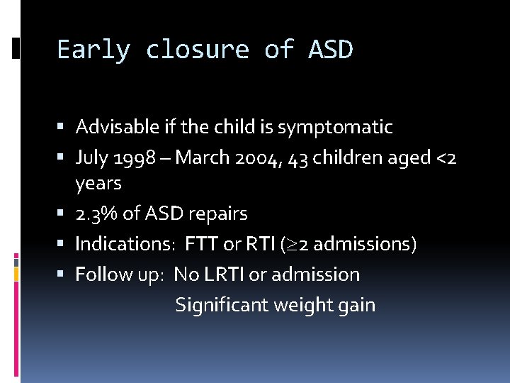 Early closure of ASD Advisable if the child is symptomatic July 1998 – March