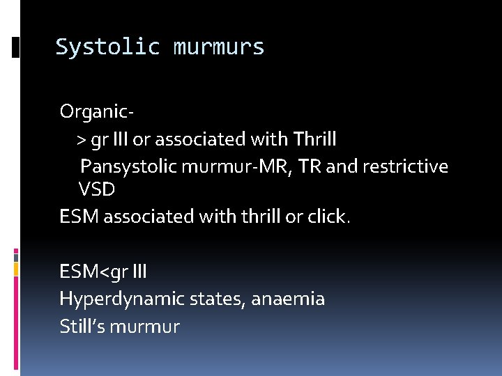 Systolic murmurs Organic> gr III or associated with Thrill Pansystolic murmur-MR, TR and restrictive